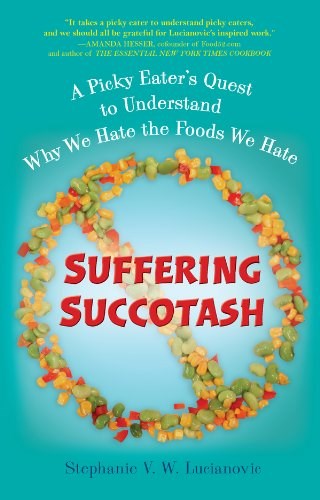 Suffering Succotash: A Picky Eater's Quest to Understand Why We Hate the Foods We Hate
