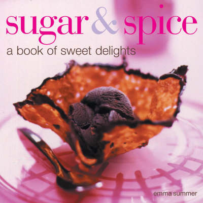 Sugar & Spice: A Book of Sweet Delights