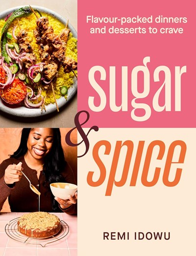 Sugar & Spice: Flavour-packed Dinners and Desserts to Crave
