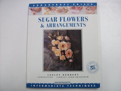 Sugar Flowers & Arrangements Sugarcraft Skills (Merehurst Sugarcraft)