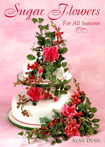 Sugar Flowers for All Seasons (The Creative Cakes Series)