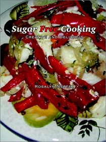 Sugar Free Cooking: Creative and Delicious