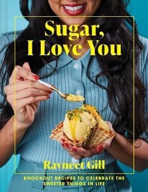 Sugar, I Love You: Knockout Recipes to Celebrate the Sweet Things in Life