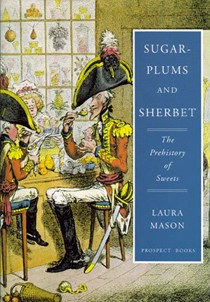 Sugar-plums and Sherbet: The Prehistory of Sweets