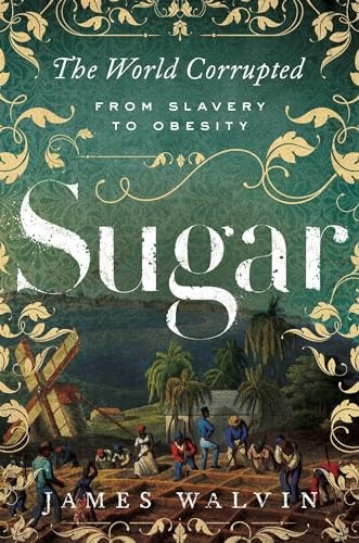 Sugar: The World Corrupted: From Slavery to Obesity