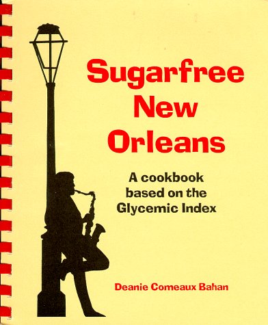 Sugarfree New Orleans: A Cookbook Based on the Glycemic Index