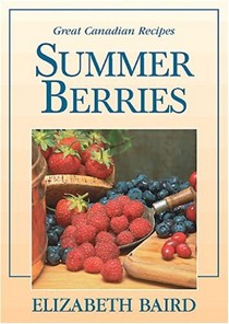 Summer Berries: Great Canadian Recipes