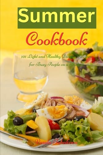 Summer Cookbook: 101 Light and Healthy Dinner Recipes for Busy People on a Budget: Healthy Recipes for Weight Loss, Detox and Cleanse