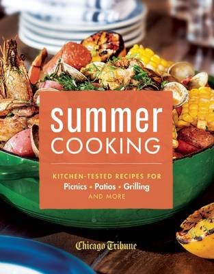 Summer Cooking: Kitchen-Tested Recipes for Picnics, Patios, Grilling and More