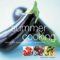 Summer Cooking: Using The Season's Finest Ingredients