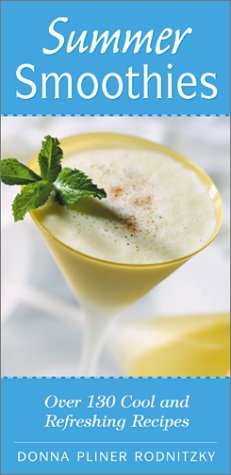 Summer Smoothies: Over 130 Cool And Refreshing Recipes