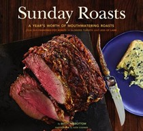 Sunday Roasts: A Year's Worth of Mouthwatering Roasts