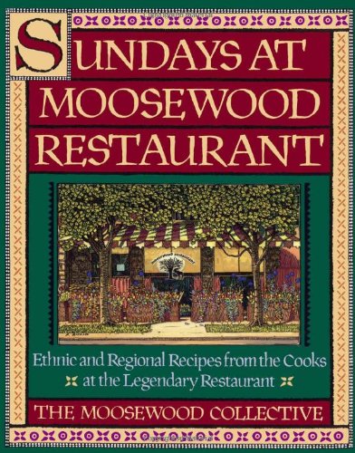 Sundays at Moosewood Restaurant: Ethnic and Regional Recipes from the Cooks at the Legendary Restaurant