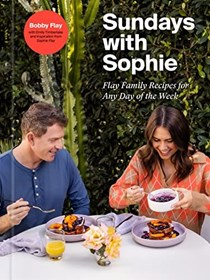 Sundays with Sophie: Flay Family Recipes for Any Day of the Week: A Bobby Flay Cookbook