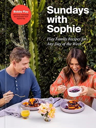 Sundays with Sophie: Flay Family Recipes for Any Day of the Week: A Bobby Flay Cookbook