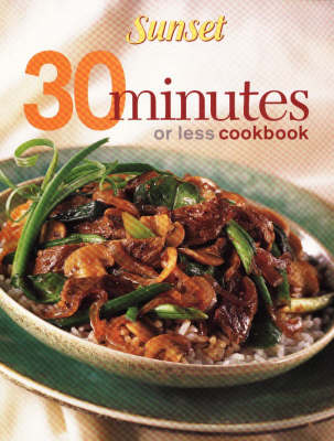 Sunset 30 Minutes or Less Cookbook