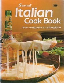 Sunset Italian Cook Book:  ...from Antipasto to Zabaglione