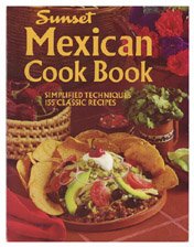Sunset Mexican Cook Book: Simplified Techniques, 155 Classic Recipes