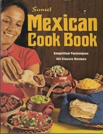 Sunset Mexican Cook Book: Simplified Techniques, 155 Classic Recipes