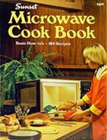 Sunset Microwave Cook Book (Basic How-To's, 184 Recipes)