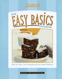 Sunset New Easy Basics Cookbook: Step-by-Step: The Fundamentals of Good Cooking