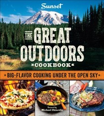 Sunset the Great Outdoors Cookbook: Adventures in Cooking Under the Open Sky
