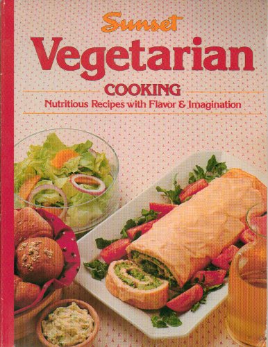 Sunset Vegetarian Cooking: Nutritious Recipes with Flavor & Imagination