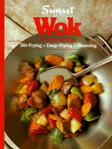 Sunset Wok Cook Book: Stir-Frying, Deep-Frying, Steaming