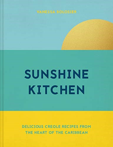Sunshine Kitchen / Creole Kitchen: Delicious Creole Recipes from the Heart of the Caribbean