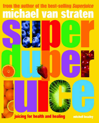 Super Duper Juice: Juicing for Health and Healing
