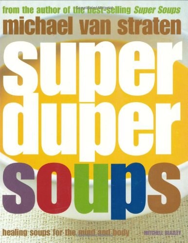 Super Duper Soups: Healing soups for mind and body