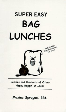 Super Easy Bag Lunches: Recipes and Hundreds of Other Happy Baggin' It Ideas