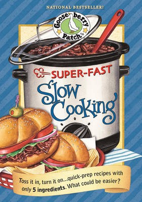 Super-Fast Slow Cooking Cookbook: Toss It In, Turn It On...Quick Prep Recipes with Only 5 Ingredients - What Could Be Easier?