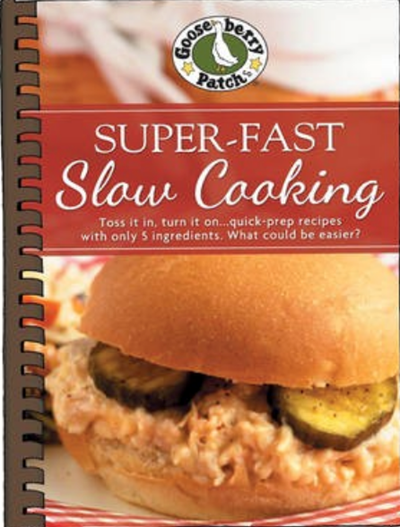 Super-Fast Slow Cooking: Toss It In, Turn It On...Quick Prep Recipes with Only 5 Ingredients - What Could Be Easier?