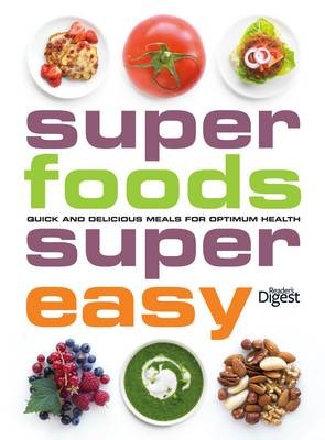 Super Foods, Super Easy: Quick and Delicious Meals for Optimum Health
