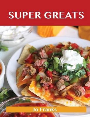 Super Greats: Delicious Super Recipes, The Top 52 Super Recipes
