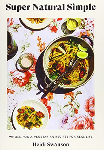 Super Natural Simple: Whole-Food, Vegetarian Recipes for Real Life