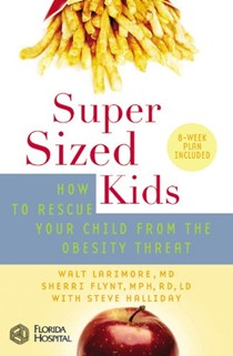 Super Sized Kids: How To Rescue Your Child From The Obesity Threat