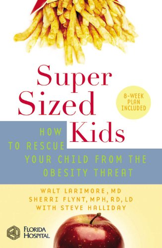 Super Sized Kids: How To Rescue Your Child From The Obesity Threat