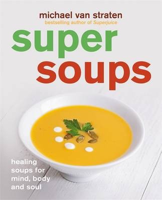 Super Soups: Healing Soups for Mind, Body and Soul