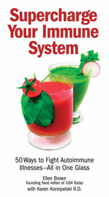 Supercharge Your Immune System: 100 Ways to Fight Autoimmune Illnesses - One Glass at a Time