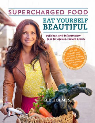 Supercharged Food: Eat Yourself Beautiful