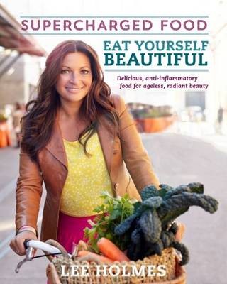 Supercharged Food: Eat Yourself Beautiful