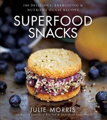 Superfood Snacks & Sweets: More Than 100 Nutrient-Dense, Completely Indulgent Desserts & Snacks