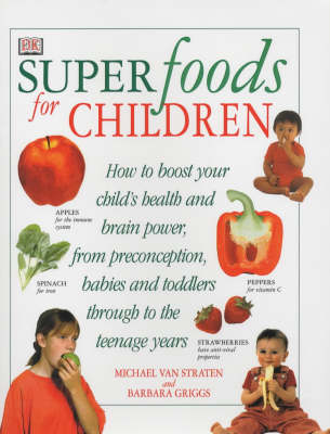 Superfoods for Children: How to Boost Your Child's Health and Brain Power from Preconception, Babies and Toddlers Through to the Teenage Years