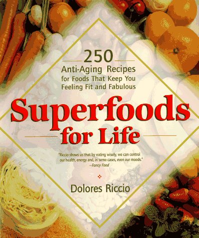 Superfoods for Life: 250 Anti-Aging Recipes for Foods That Keep You Feeling Fit and Fabulous
