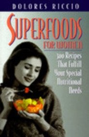 Superfoods For Women: 300 Recipes That Fulfill Your Special Nutritional Needs