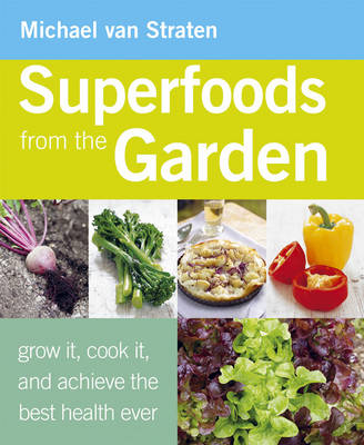 Superfoods from the Garden: Grow it, Cook it, and Achieve the Best Health Ever