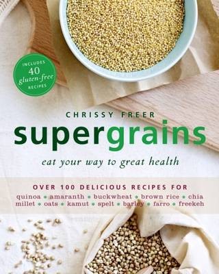 Supergrains: Eat Your Way to Great Health