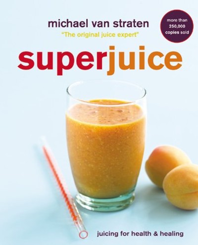 Superjuice: Juicing for Health and Healing